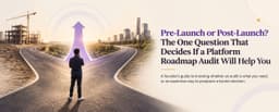 Pre-Launch or Post-Launch? The One Question That Decides If a Platform Roadmap Audit Will Help You