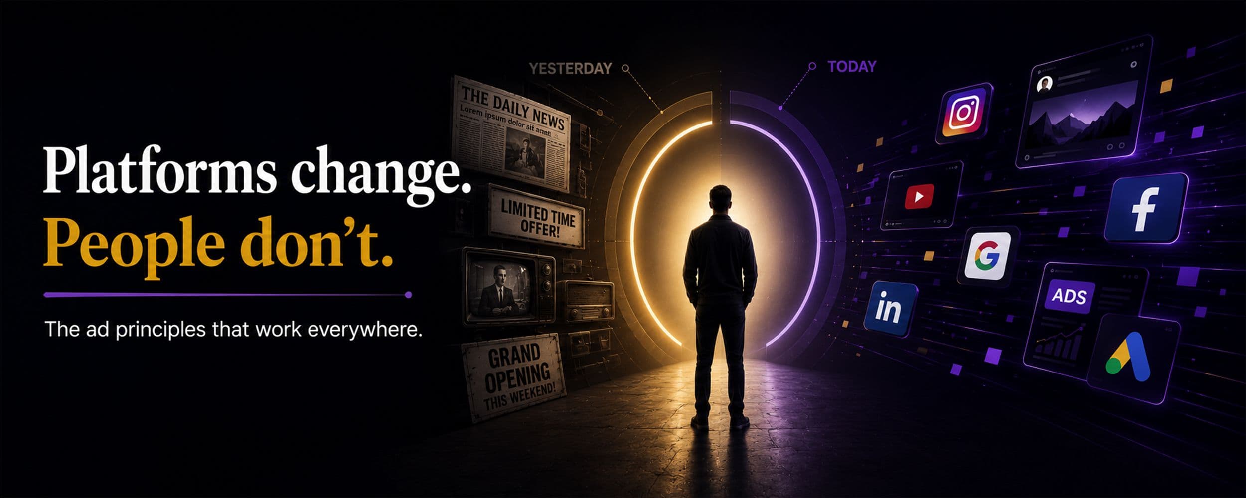 A silhouetted figure walking from a vintage 'yesterday' scene of newspaper and TV ads toward a 'today' scene of Instagram, Google, Facebook, and Google Ads icons, illustrating 'Platforms change. People don't.'